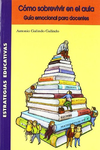 Como sobrevivir en el aula:guia emocional para docentes - Galindo Galindo, Antonio