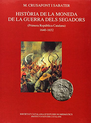 9788472835962: Histria de la moneda de la Guerra dels Segadors : Primera Repblica Catalana : 1640-1652 / amb la collaboraci de X. Sanahuja Anguera en l'aplec ... material ; amb un prleg d'Eva Serra i Puig