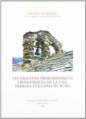 LES ESGLESIES PREROMANIQUES I ROMANIQUES DE LA VALL FERRERA I LA COMA DE BURG