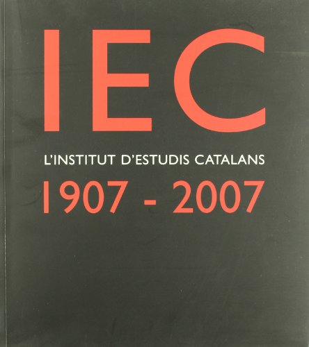 Imagen de archivo de IEC, l'Institut d'Estudis Catalans : 1907-2007 : un segle de cultura i cincia als Pasos Catalans / a la venta por medimops
