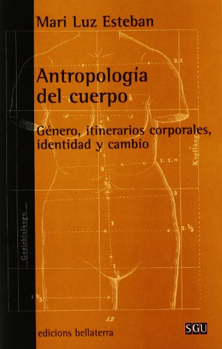 Antropologia del Cuerpo: Genero, Itinerarios Corporales, Identida d y Cambio