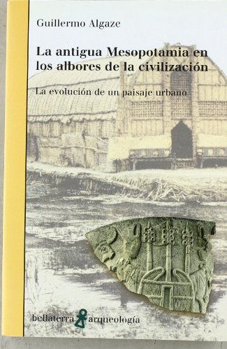 9788472904170: La antigua Mesopotamia en los albores de la civilizacin : la evolucin de un paisaje urbano