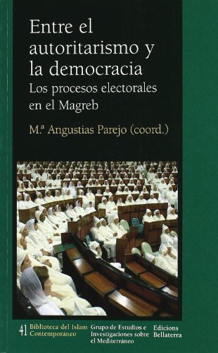 9788472904859: Entre el autoritarismo y la democracia : los procesos electorales en el Magreb