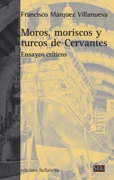 Stock image for MOROS, MORISCOS Y TURCOS DE CERVANTES for sale by KALAMO LIBROS, S.L.