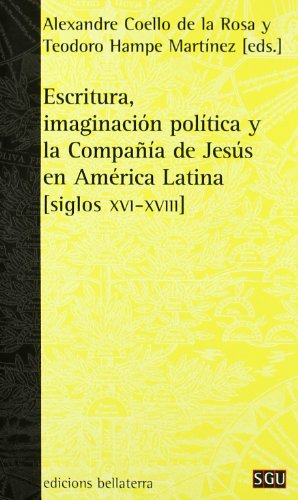 Imagen de archivo de ESCRITURA, IMAGINACIN POLTICA Y LA COMPAA DE JESS EN AMRICA LATINA [siglos XVI-XVIII] a la venta por KALAMO LIBROS, S.L.