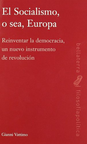 El socialismo, o sea, Europa: reinventar la democracia, un nuevo instrumento de revoluciÃ³n (9788472905344) by Vattimo, Gianni