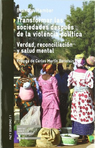 Transformar las sociedades después de la violencia política. Verdad, reconciliación y salud mental - Hamber, Brandon