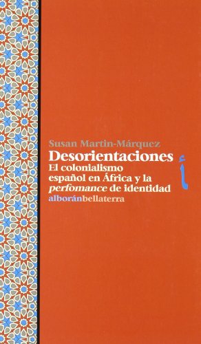 Imagen de archivo de DESORIENTACIONES: El colonialismo espaol en frica y la performance de identidad. a la venta por KALAMO LIBROS, S.L.