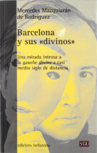 Imagen de archivo de BARCELONA Y SUS "DIVINOS": Una mirada intrusa a la gauche divine a casi medio siglo de distancia a la venta por KALAMO LIBROS, S.L.