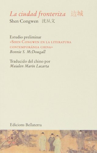 Stock image for LA CIUDAD FRONTERIZA. Estudio preliminar: "Shen Congwen en la literatura contempornea china" for sale by KALAMO LIBROS, S.L.