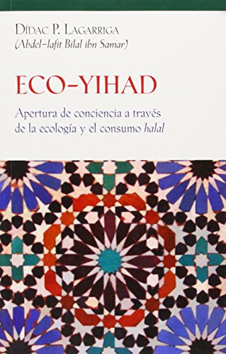Imagen de archivo de ECO-YIHAD: APERTURA DE CONCIENCIA A TRAVES DE LA ECOLOGIA Y EL CONSUMO HALAL a la venta por KALAMO LIBROS, S.L.
