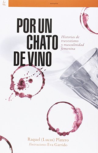 Stock image for POR UN CHATO DE VINO: HISTORIAS DE TRAVESTISMO Y MASCULINIDAD FEMENINA for sale by KALAMO LIBROS, S.L.