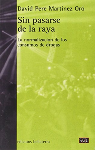 Stock image for SIN PASARSE DE LA RAYA: LA NORMALIZACION DE LOS CONSUMOS DE DROGAS for sale by KALAMO LIBROS, S.L.