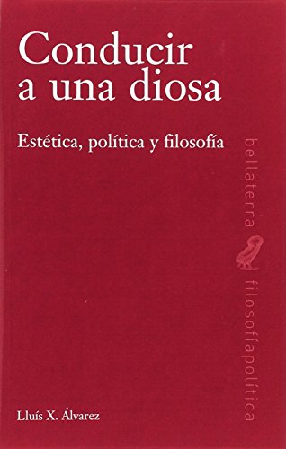 Imagen de archivo de CONDUCIR A UNA DIOSA: Esttica, poltica y filosofa a la venta por KALAMO LIBROS, S.L.