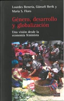 Stock image for GNERO, DESARROLLO Y GLOBALIZACIN: UNA VISIN DESDE LA ECONOMA FEMINISTA for sale by KALAMO LIBROS, S.L.