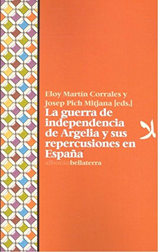 Beispielbild fr La guerra de independencia de Argelia y sus repercusiones en Espaa zum Verkauf von Agapea Libros