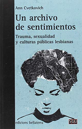 Stock image for UN ARCHIVO DE SENTIMIENTOS: TRAUMA, SEXUALIDAD Y CULTURAS PBLICAS LESBIANAS for sale by KALAMO LIBROS, S.L.