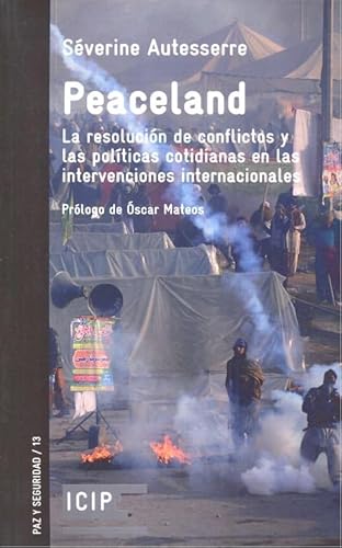 Stock image for PEACELAND: LA RESOLUCIN DE CONFLICTOS Y LAS POLTICAS COTIDIANAS EN LAS INTERVENCIONES INTERNACIONALES for sale by KALAMO LIBROS, S.L.