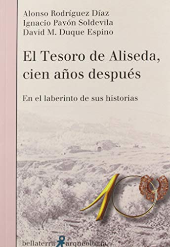 Imagen de archivo de EL TESORO DE ALISEDA, CIEN AOS DESPUS. EN EL LABERINTO DE SUS HISTORIAS a la venta por KALAMO LIBROS, S.L.