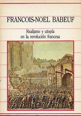 Realismo y utopía en la revolución francesa. [Título original: Babeuf. Textes choisis. Traducción de Marçal Tarragó]. - Babeuf, François-Noël [1760-1797]