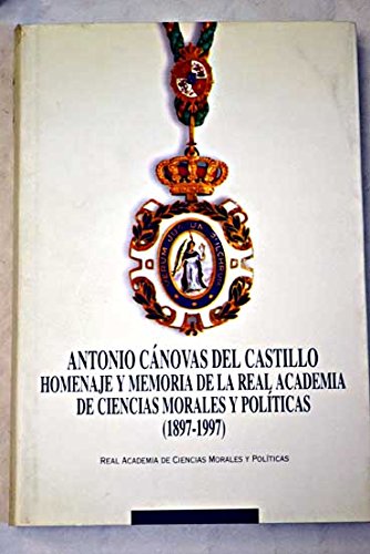 9788472962736: Antonio canovas del Castillo: homenaje y memoria de la academia de ciencias Morales y politicas