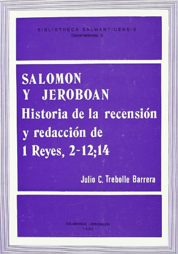 SalomÃ³n y JeroboÃ¡n: historia de la recensiÃ³n y redacciÃ³n de I Reyes 2-12, 14 (Bibliotheca Salmanticensis. Dissertationes) (Spanish Edition) (9788472990784) by Trebolle Barrera, Julio