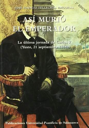 Stock image for As muri el emperador la ltima jornada de Carlos V (Yuste, 21 septiembre 1558) for sale by MARCIAL PONS LIBRERO