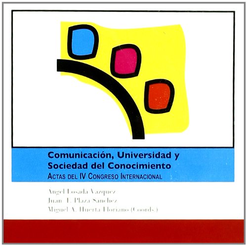 9788472996847: Comunicacin, Universidad y Sociedad del Conocimiento. Actas del IV Congreso Internacional