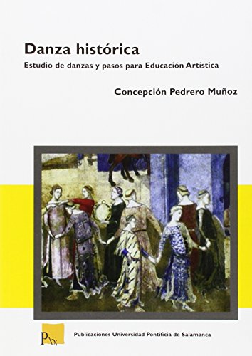 Imagen de archivo de DANZA HISTRICA: ESTUDIO DE DANZAS Y PASOS PARA EDUCACIN ARTSTICA a la venta por KALAMO LIBROS, S.L.