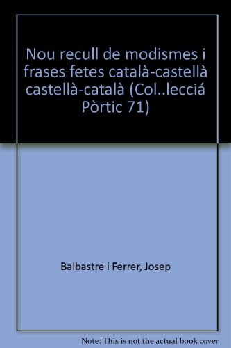 Imagen de archivo de Nou recull de modismes i frases fetes: Catala?-castella?, castella?-catala? (Col leccio? Po?rtic 71 ; no. 12) (Catalan Edition) a la venta por Iridium_Books
