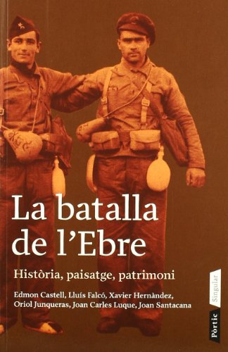 Stock image for La batalla de l'Ebre. Histria, paisatge, patrimon : histria, paisatge, patrimoni for sale by Revaluation Books