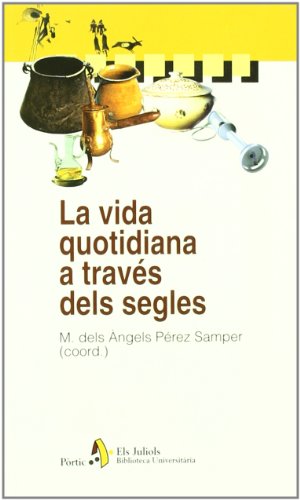 La vida quotidiana a través dels segles (BIBL UNIVERSIT, Band 1) - Editorial Pòrtic