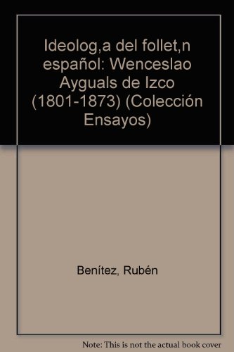 IdeologiÌa del folletiÌn espanÌƒol: Wenceslao Ayguals de Izco (1801-1873) (ColeccioÌn Ensayos) (Spanish Edition) (9788473170840) by BeniÌtez, RubeÌn