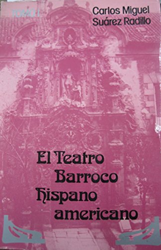 El Teatro Barroco Hispanoamericano Tomo I: El Virreinato de Nueva Espana - Carlos Miguel, Suarez Radillo