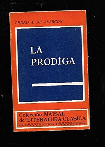 La proÌdiga (ColeccioÌn Maisal de literatura claÌsica ; 6) (Spanish Edition) (9788473211574) by AlarcoÌn, Pedro Antonio De