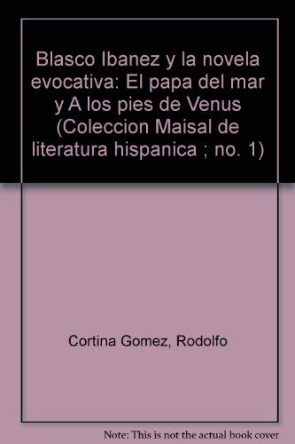 Imagen de archivo de Blasco Ibanez y la novela evocativa: El papa del mar y A los pies de Venus (Coleccion Maisal de literatura hispanica ; no. 1) (Spanish Edition) a la venta por Zubal-Books, Since 1961