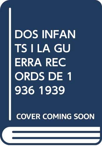 Stock image for DOS INFANTS I LA GUERRA: RECORDS DE 1936-1939 for sale by KALAMO LIBROS, S.L.