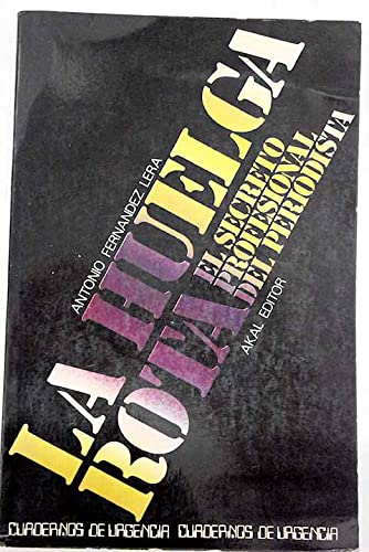 La huelga rota: El secreto profesional del periodista (Cuadernos de urgencia ; 3) (Spanish Edition) (9788473391719) by FernaÌndez Lera, Antonio