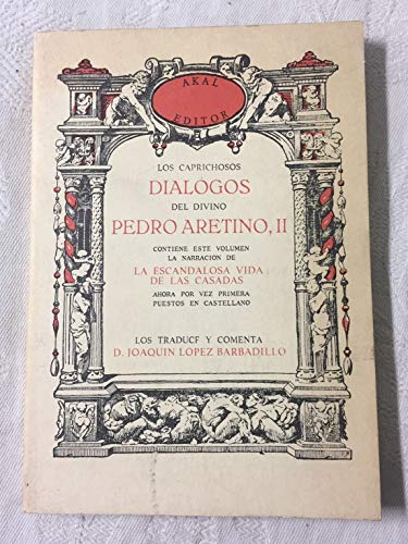 Imagen de archivo de LOS CAPRICHOSOS DIALOGOS DEL DIVINO PEDRO ARETINO II. LA ESCANDALOSA VIDA DE LAS CASADAS a la venta por Domiduca Libreros