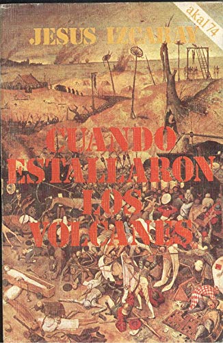 Cuando estallaron los volcanes (Akal 74 [i.e. setenta y cuatro] ; 131) (Spanish Edition) (9788473394178) by Izcaray, JesuÌs