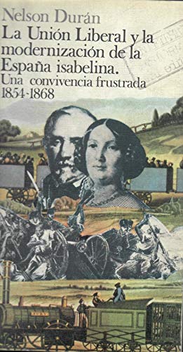 Imagen de archivo de La Unio?n Liberal y la modernizacio?n de la Espan?a isabelina: Una convivencia frustrada, 1854-1868 (Serie Historia) (Spanish Edition) a la venta por Iridium_Books