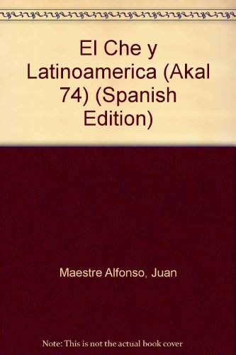 El "Che" y LatinoameÌrica (Akal 74) (Spanish Edition) (9788473394383) by Maestre Alfonso, Juan