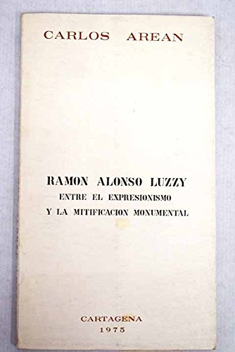 Stock image for Ramo?n Alonso Luzzy: Entre el expresionismo y la mitificacio?n monumental (Coleccio?n de arte Wssell ; 1) (Spanish Edition) for sale by Iridium_Books