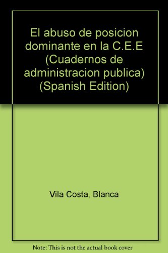 Beispielbild fr El "abuso de posicio?n dominante" en la C.E.E (Cuadernos de administracio?n pu?blica) (Spanish Edition) zum Verkauf von Iridium_Books