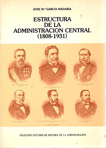 Beispielbild fr Estructura de la Administracio?n Central (1808-1931) (Coleccio?n Estudios de historia de la administracio?n) (Spanish Edition) zum Verkauf von Iridium_Books