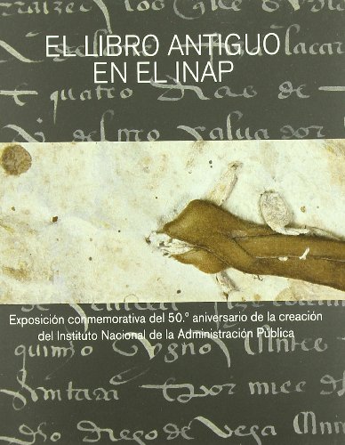 Imagen de archivo de El libro antiguo en el INAP Exposicin conmemorativa del 50 Aniversario de la creacin del Instituto Nacional de la Administracin Pblica a la venta por MARCIAL PONS LIBRERO