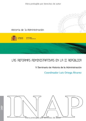 Stock image for Las reformas administrativas en la II Repblica V Seminario de Historia de la Administracin, Madrid, 15, 16 y 17 de noviembre de 2006 for sale by MARCIAL PONS LIBRERO