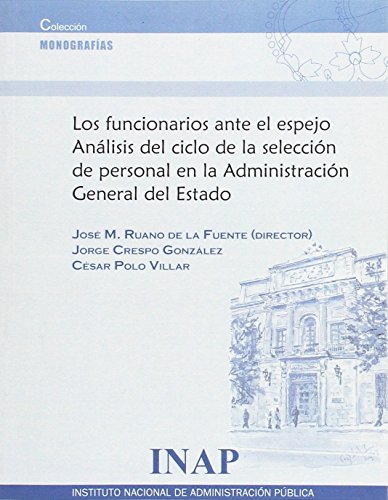 9788473513647: Funcionarios ante el espejo. Anlisis del ciclo de la seleccin de personal en la Administracin General del Estado