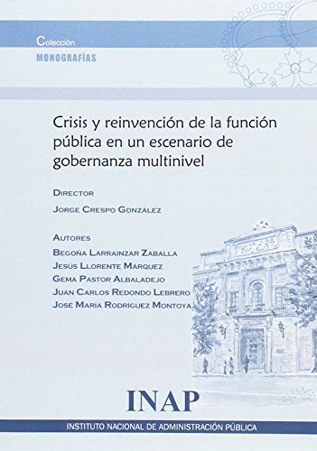 Stock image for CRISIS Y REINVENCIN DE LA FUNCIN PBLICA EN UN ESCENARIO DE GOBERNANZA MULTINIVEL for sale by Zilis Select Books