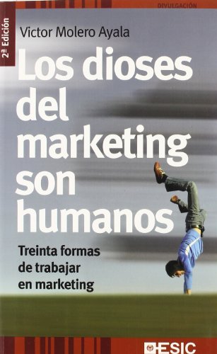 9788473565240: Los dioses del marketing son humanos: Treinta formas de trabajar en marketing (Divulgación)